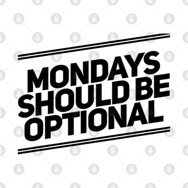 Mondays Should Be Optional. Funny Sarcastic Quote. by That Cheeky Tee