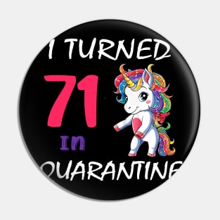 I Turned 71 in quarantine Cute Unicorn Pin