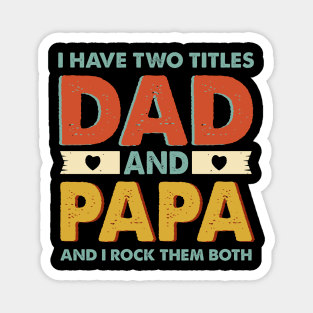 I Have Two Titles Dad And Papa Gift For Men Father's Day Magnet