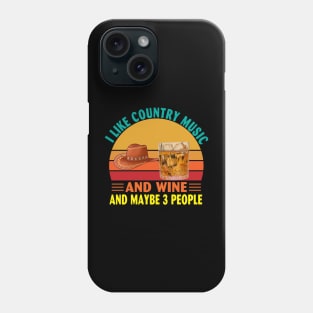 I Like Country Music and Wine and Maybe 3 People Phone Case