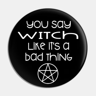 You Say Witch Like it's a Bad Thing Cheeky Witch Pin