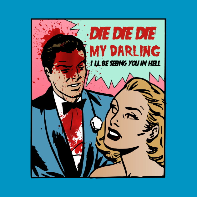 DIE DIE MY DARLING by theanomalius_merch