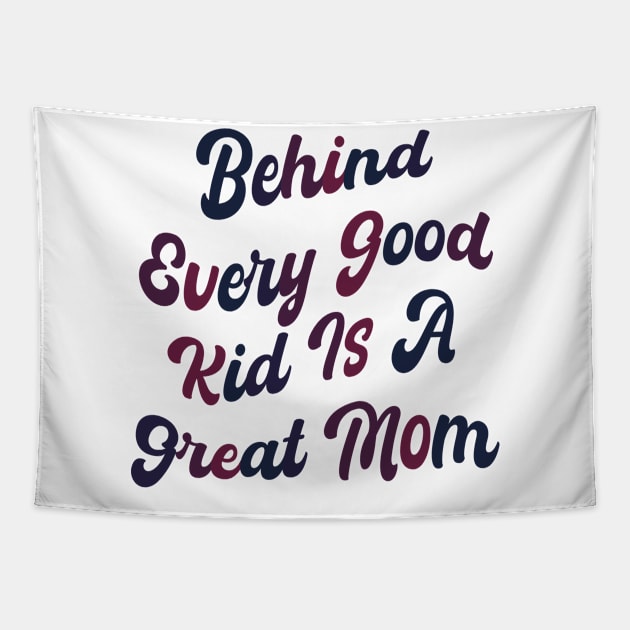 Behind every good kid is a great Mom Tapestry by mdr design