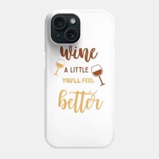 Wine a Little - You'll Feel Better Phone Case