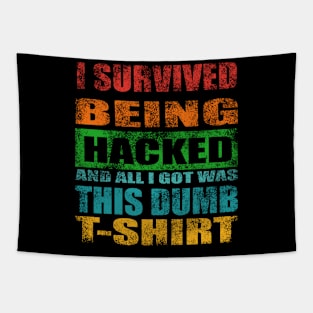 I Survived Being Hacked And All I Got Was This Dumb T Shirt Tapestry