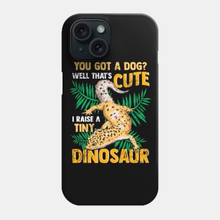 Gecko You Got A Dog I Raise A Tiny Dinosaur Phone Case