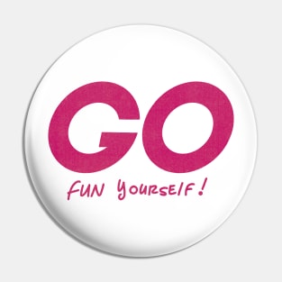 Go Fun yourself Pin