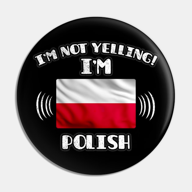 I'm Not Yelling I'm Polish - Gift for Polish With Roots From Poland Pin by Country Flags