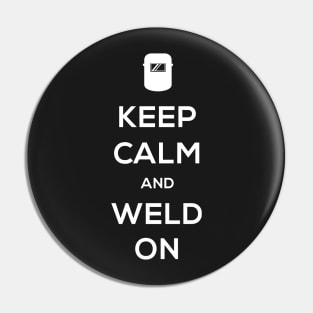 Keep Calm And Weld On | Design For Welders Pin