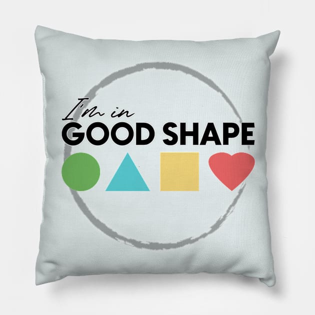 I'm in GOOD SHAPE version2 Pillow by Markyartshop