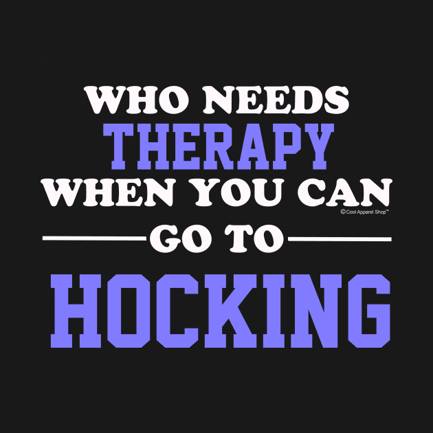 Who Needs Therapy When You Can Go To Hocking by CoolApparelShop