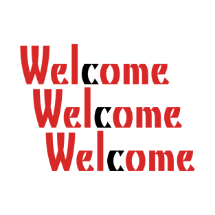 Welcome Welcome Welcome! T-Shirt