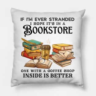 If I’m Ever Stranded I Hope It’s In A Bookstore One With A Coffee Shop Inside Is Better Pillow