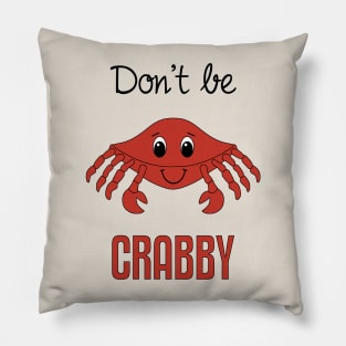 Don't Be Crabby Pillow