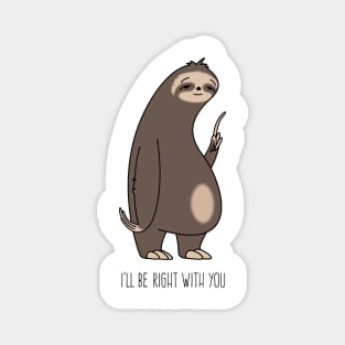 I'll be right with you Sloth Magnet