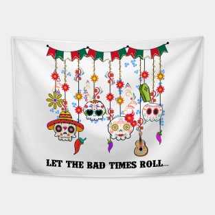 Let the bad time rolls Tapestry