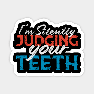 I'm Silently Judging Your Teeth Funny Dentist Dental Gift Magnet