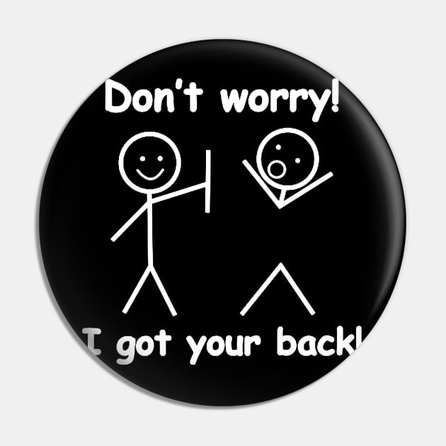 Don’t Worry I Got Your Back Funny Pin by itacc