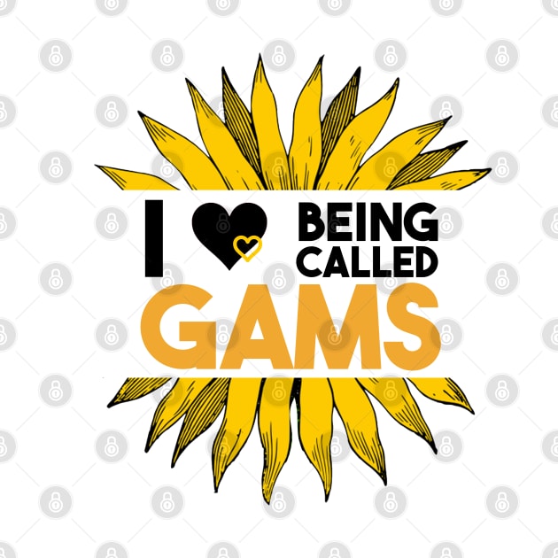 I love Being Called Gams Sunflower by FanaticTee