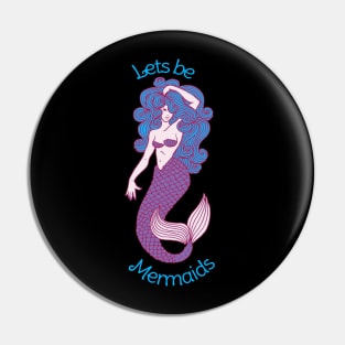 Lets be Mermaids Pin