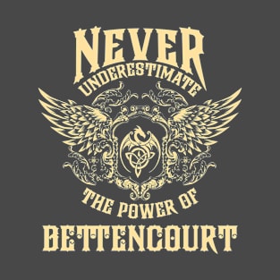 Bettencourt Name Shirt Bettencourt Power Never Underestimate T-Shirt