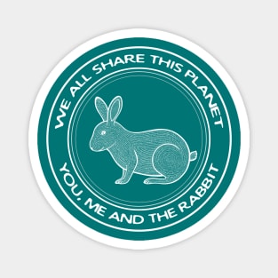 Rabbit - We All Share This Planet - meaningful animal design Magnet