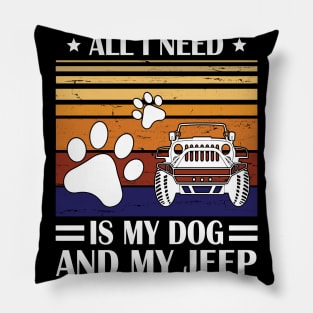 All I Need Is My Dog And My Jeep Happy Father July 4th Day Papa Daddy Uncle Brother Husband Son Pillow