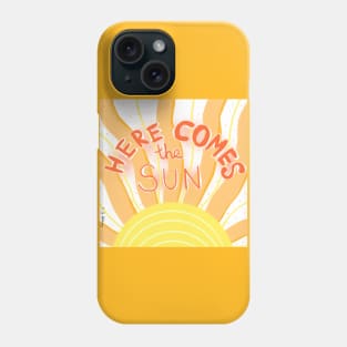 Here comes the sun Phone Case