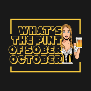 What's the Pint of Sober October - Joe Rogan Gifts & Merchandise for Sale T-Shirt