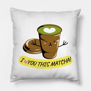 I LOVE YOU THIS MATCHA! Pillow
