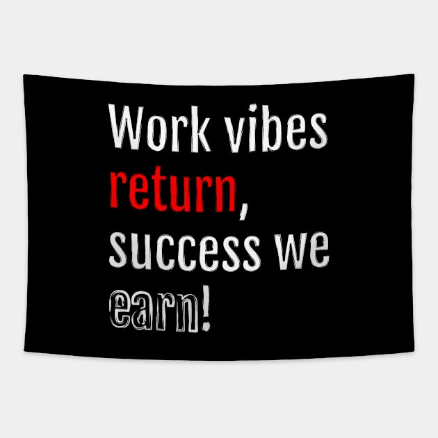 Work vibes return, success we earn! (Black Edition) Tapestry by QuotopiaThreads