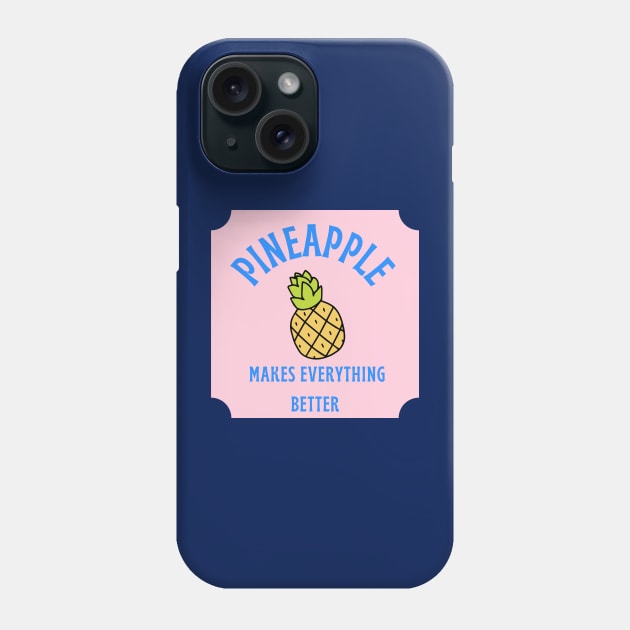 Pineapple Makes Everything Better Phone Case by Pineapple Pizza Podcast