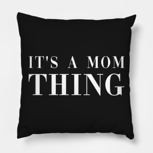 It's a Mom Thing Pillow