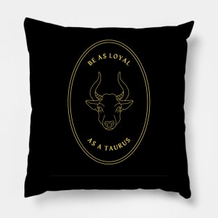 Be as loyal as a taurus mystical astrology Pillow