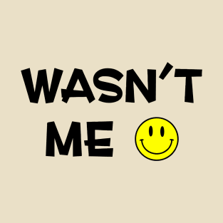 Wasn't Me T-Shirt