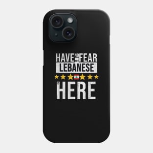 Have No Fear The Lebanese Is Here - Gift for Lebanese From Lebanon Phone Case