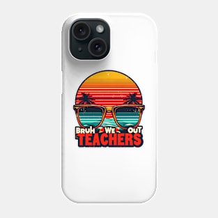 Bruh We Out Teachers Phone Case