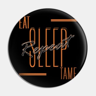 Eat Sleep Tame Repeat Pin