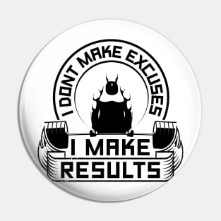 I Don't Make Excuses I Make Results Gym Pin