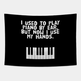 I used to play piano by ear, but now I use my hands. Tapestry