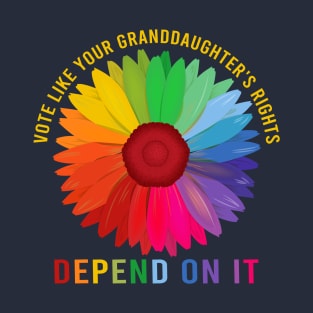 Vote Like Your Granddaughter's Rights Depend on It T-Shirt