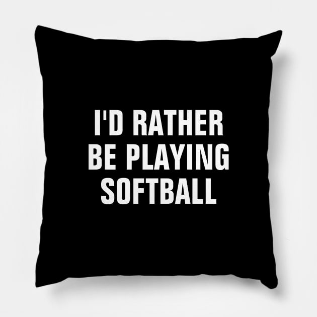 I'd Rather Be Playing Softball - Softball Lover Gift Pillow by SpHu24