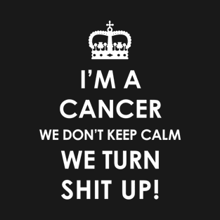 Cancer Zodiac Cool Gift-Cancer turn Shit up- Funny Present T-Shirt