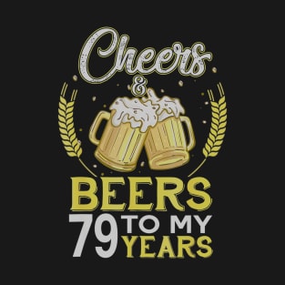 Cheers And Beers To My 79 Years Old 79th Birthday Gift T-Shirt