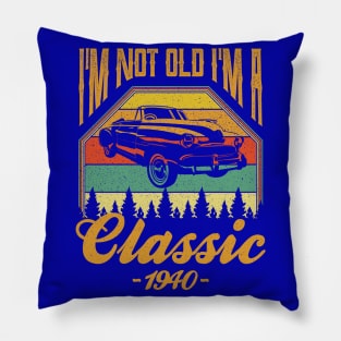 Im not old Im a Classic 1940 Pillow