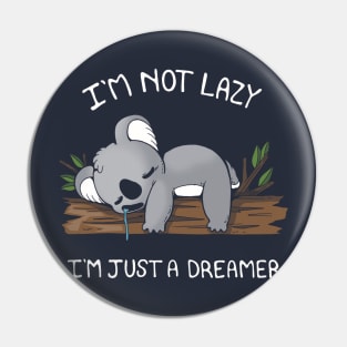 I'm not Lazy, I'm a dreamer Pin