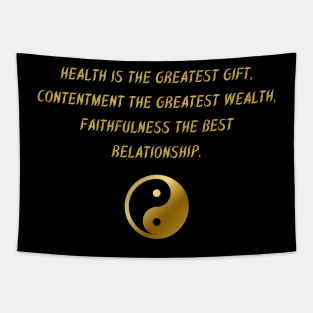 Health Is The Greatest Gift, Contentment The Greatest Wealth, Faithfulness The Best Relationship. Tapestry
