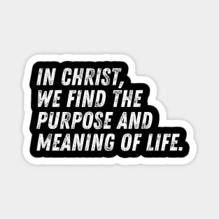 Christian Quote In Christ We Find The Purpose And The Meaning of Life Magnet