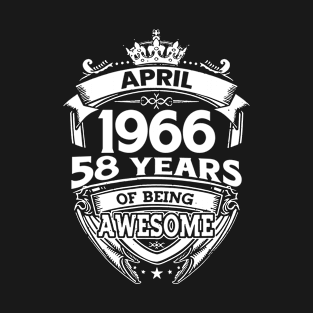 April 1966 58 Years Of Being Awesome 58th Birthday T-Shirt