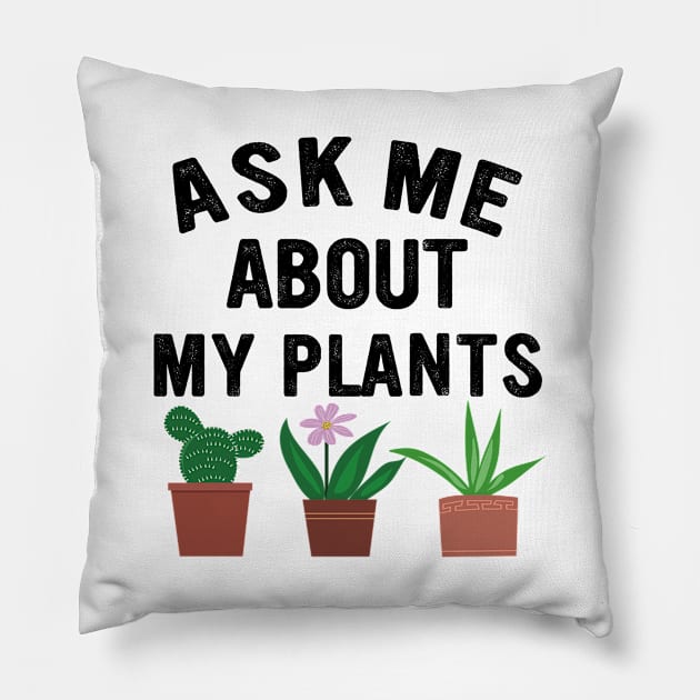 ask me about my plants, plants and gardening lovers Pillow by Moe99